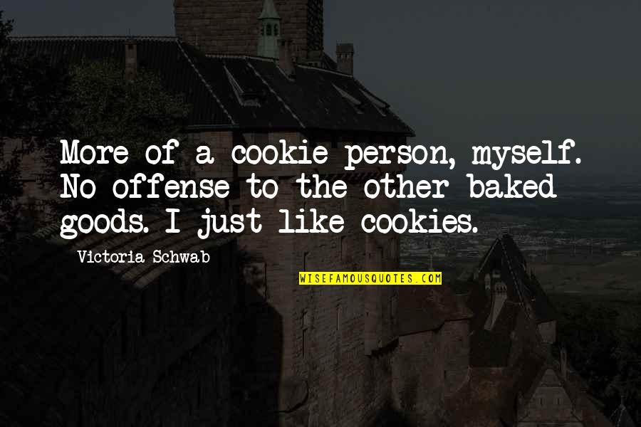 Sahara Sanders Writer Quotes By Victoria Schwab: More of a cookie person, myself. No offense