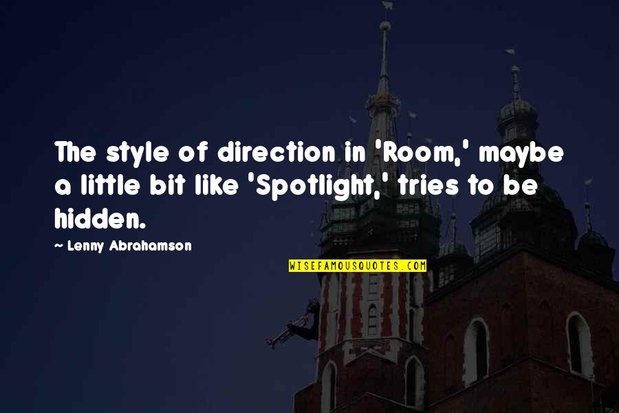 Sahih Bukhari Hadees Quotes By Lenny Abrahamson: The style of direction in 'Room,' maybe a