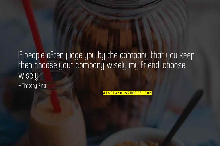 Sahih Bukhari Hadees Quotes By Timothy Pina: If people often judge you by the company