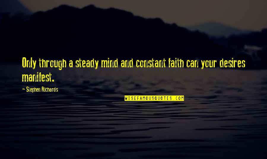 Sahiplendirme Quotes By Stephen Richards: Only through a steady mind and constant faith
