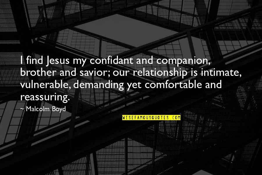 Sahranine Quotes By Malcolm Boyd: I find Jesus my confidant and companion, brother