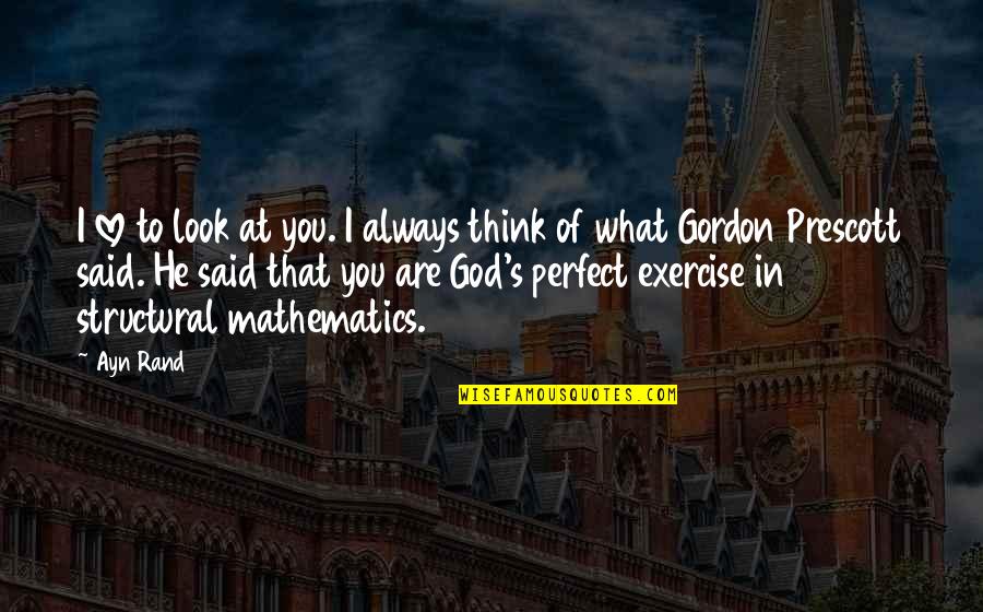 Said To Quotes By Ayn Rand: I love to look at you. I always