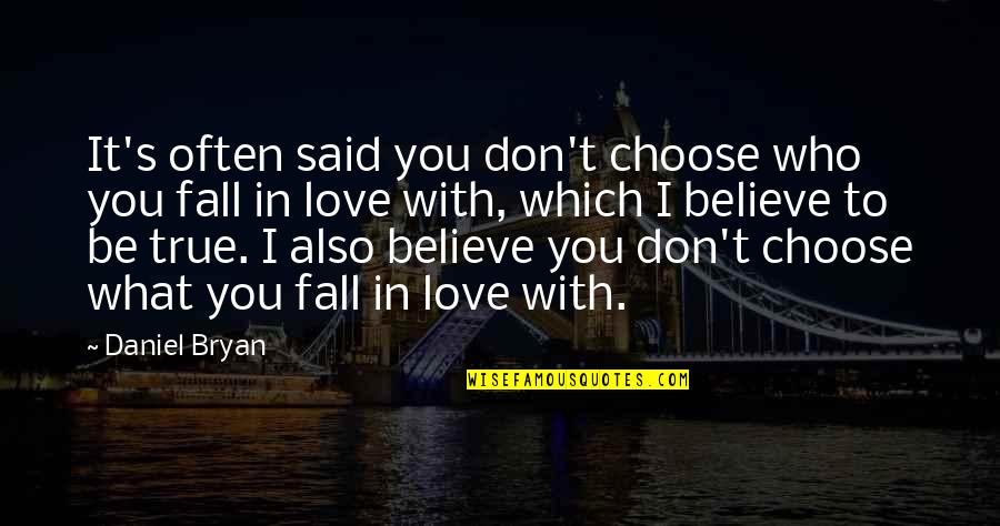 Said To Quotes By Daniel Bryan: It's often said you don't choose who you