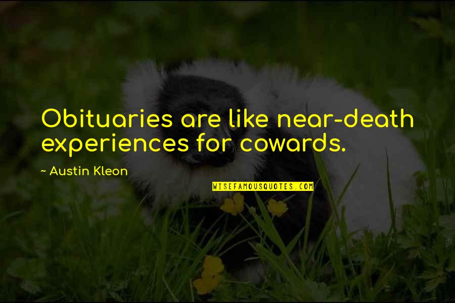 Said Womens History Quotes By Austin Kleon: Obituaries are like near-death experiences for cowards.