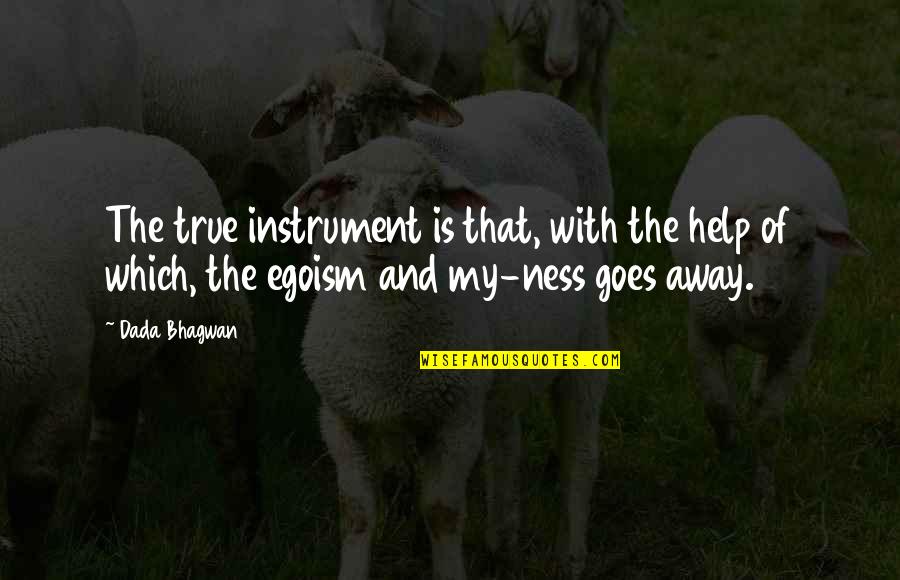 Saigonese Studio Quotes By Dada Bhagwan: The true instrument is that, with the help