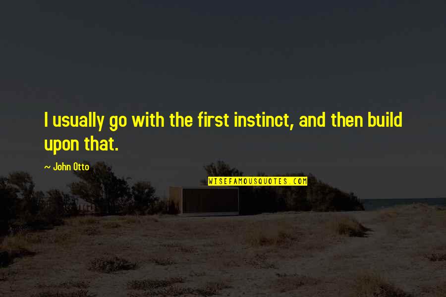 Sailing Positive Quotes By John Otto: I usually go with the first instinct, and