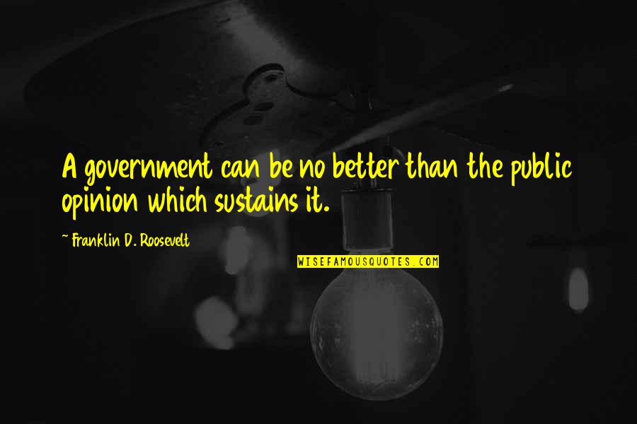 Saiman's Quotes By Franklin D. Roosevelt: A government can be no better than the