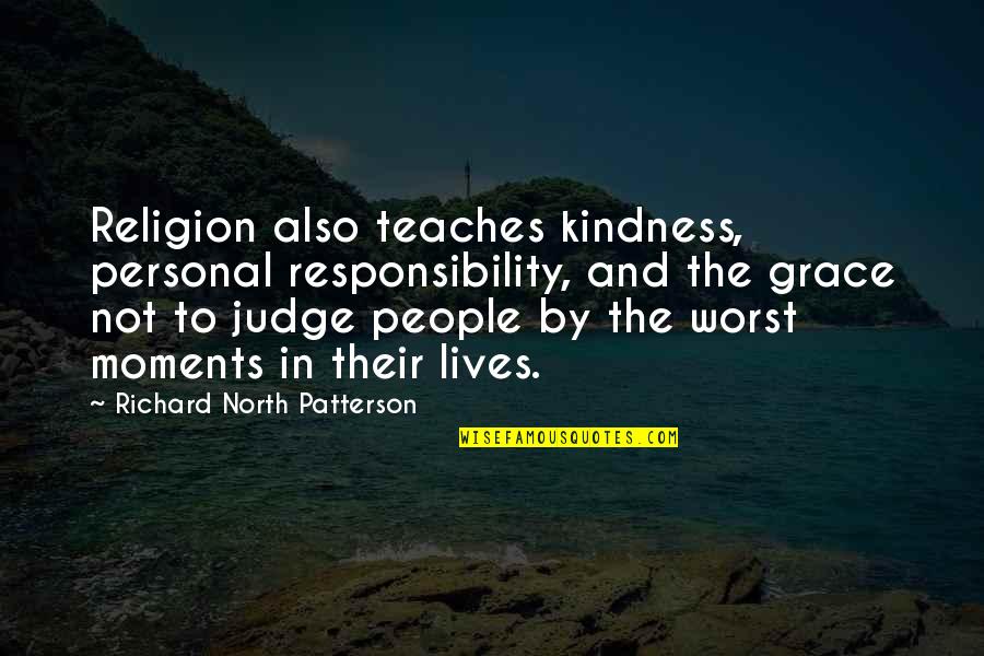 Saiman's Quotes By Richard North Patterson: Religion also teaches kindness, personal responsibility, and the