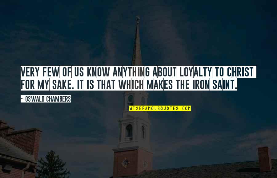 Saint Anything Quotes By Oswald Chambers: Very few of us know anything about loyalty