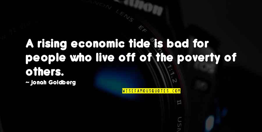 Saintine Flow Quotes By Jonah Goldberg: A rising economic tide is bad for people