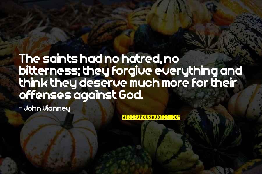 Saints And Their Quotes By John Vianney: The saints had no hatred, no bitterness; they