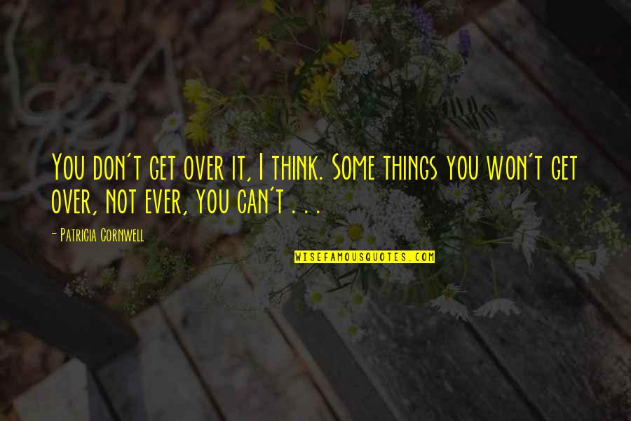 Sairausajan Quotes By Patricia Cornwell: You don't get over it, I think. Some