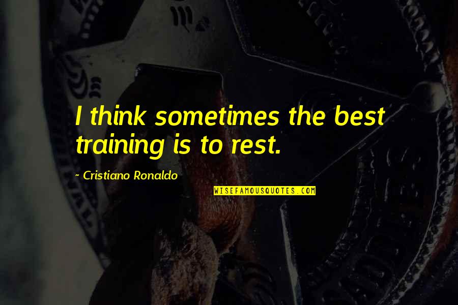 Saittas Quotes By Cristiano Ronaldo: I think sometimes the best training is to