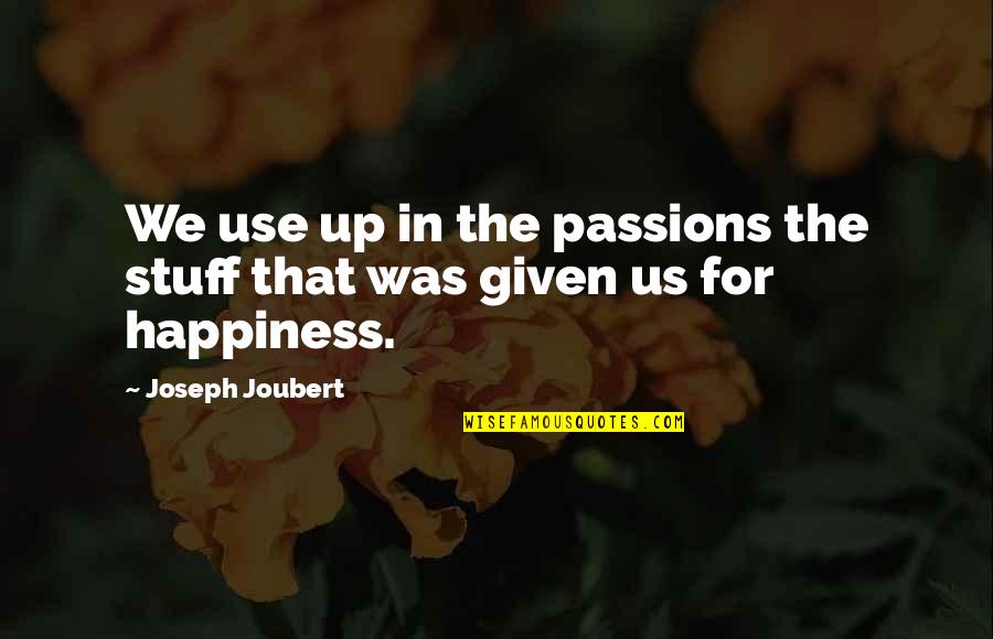 Saiyajin Arena Quotes By Joseph Joubert: We use up in the passions the stuff