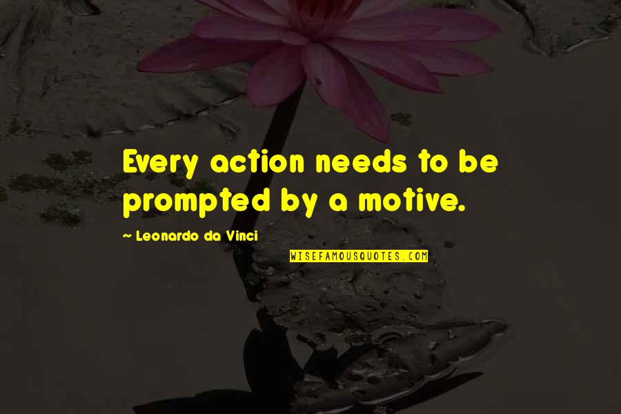 Sajan Ghar Quotes By Leonardo Da Vinci: Every action needs to be prompted by a