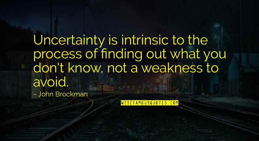 Sakafu Ltd Quotes By John Brockman: Uncertainty is intrinsic to the process of finding