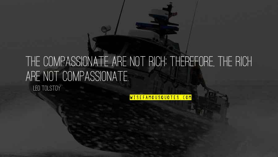 Sakafu Ltd Quotes By Leo Tolstoy: The compassionate are not rich; therefore, the rich