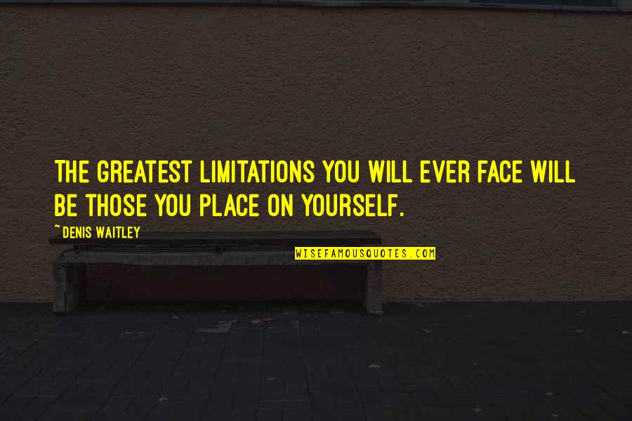 Sakena Young Scaggs Quotes By Denis Waitley: The greatest limitations you will ever face will