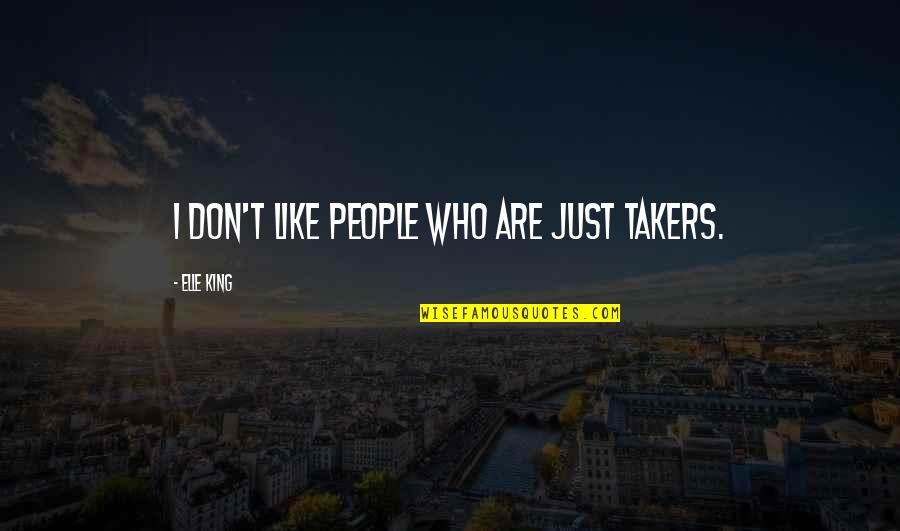 Sakena Young Scaggs Quotes By Elle King: I don't like people who are just takers.