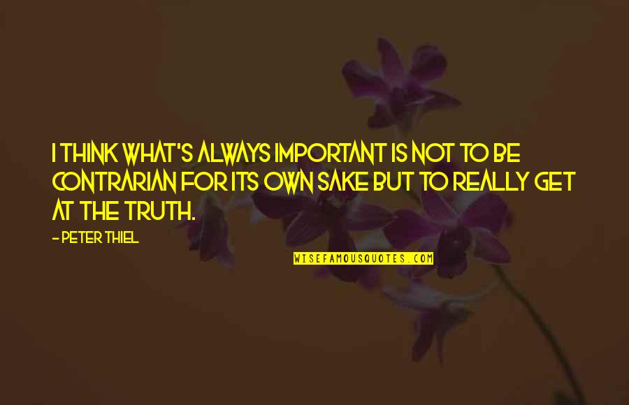 Sake's Quotes By Peter Thiel: I think what's always important is not to