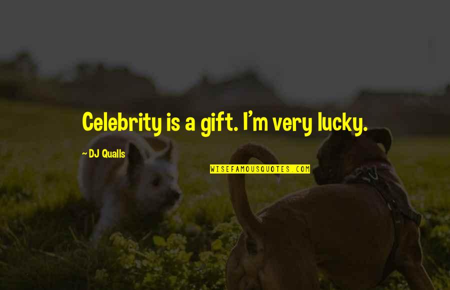 Sakineh Arefifard Quotes By DJ Qualls: Celebrity is a gift. I'm very lucky.