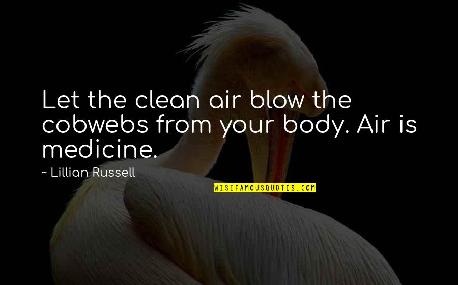 Sakowski And Markello Quotes By Lillian Russell: Let the clean air blow the cobwebs from