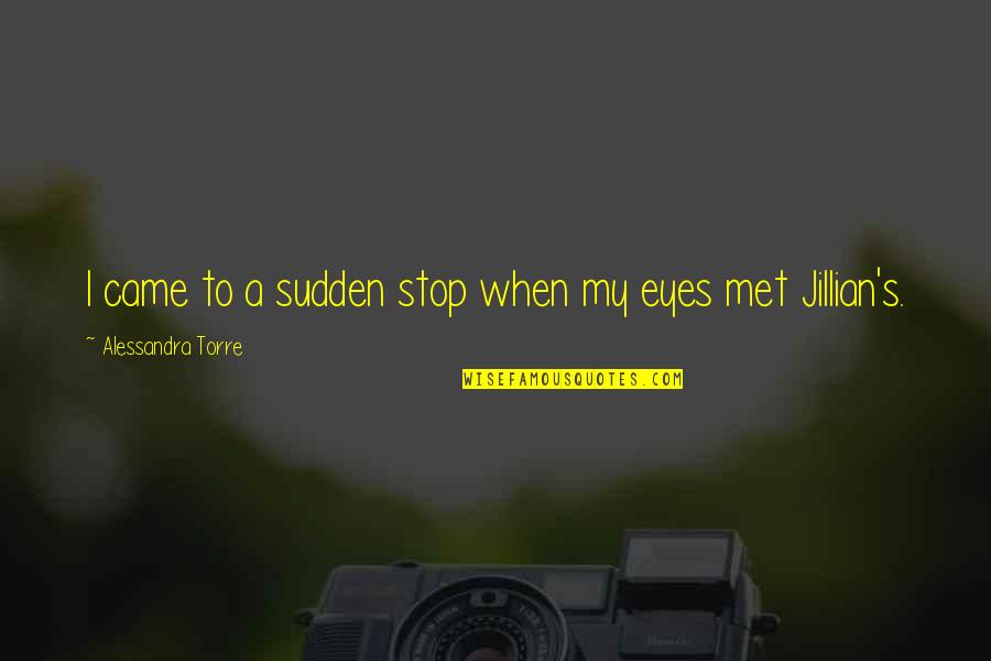 Sakul Ga Quotes By Alessandra Torre: I came to a sudden stop when my