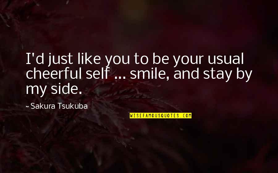 Sakura Quotes By Sakura Tsukuba: I'd just like you to be your usual