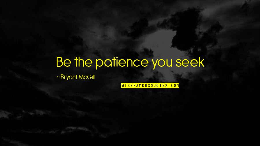 Sakurai Ayu Quotes By Bryant McGill: Be the patience you seek