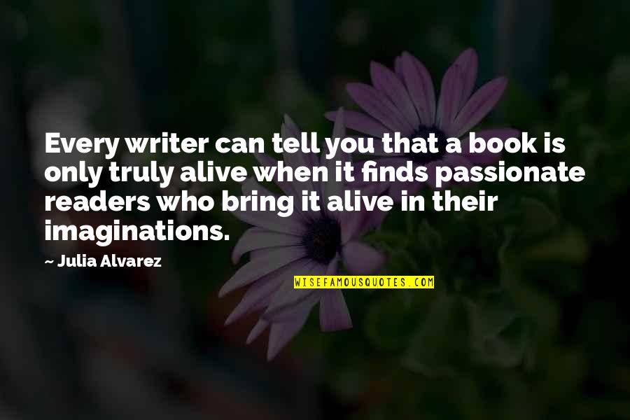 Saladins Castle Quotes By Julia Alvarez: Every writer can tell you that a book