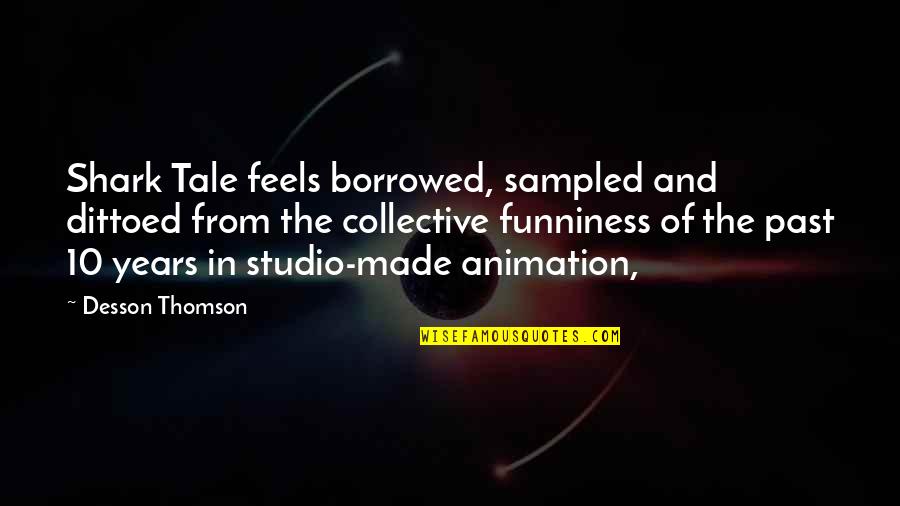 Salamandra Puerto Quotes By Desson Thomson: Shark Tale feels borrowed, sampled and dittoed from