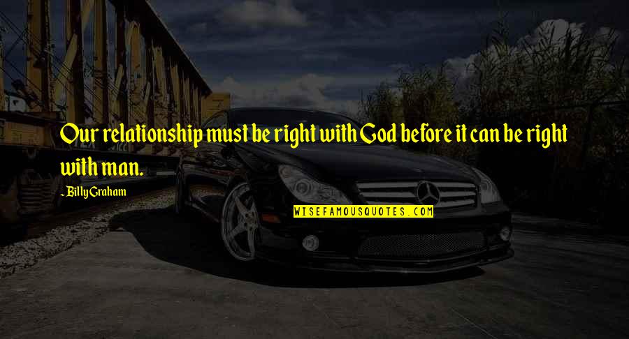 Salammbo Tanoux Quotes By Billy Graham: Our relationship must be right with God before