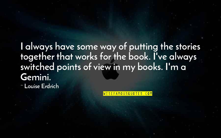 Salbike Quotes By Louise Erdrich: I always have some way of putting the
