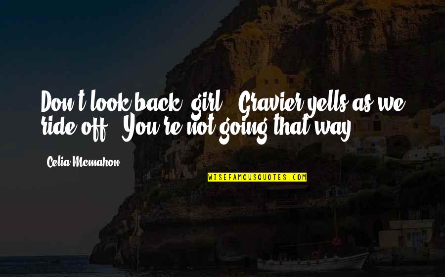 Salerno Quotes By Celia Mcmahon: Don't look back, girl," Gravier yells as we