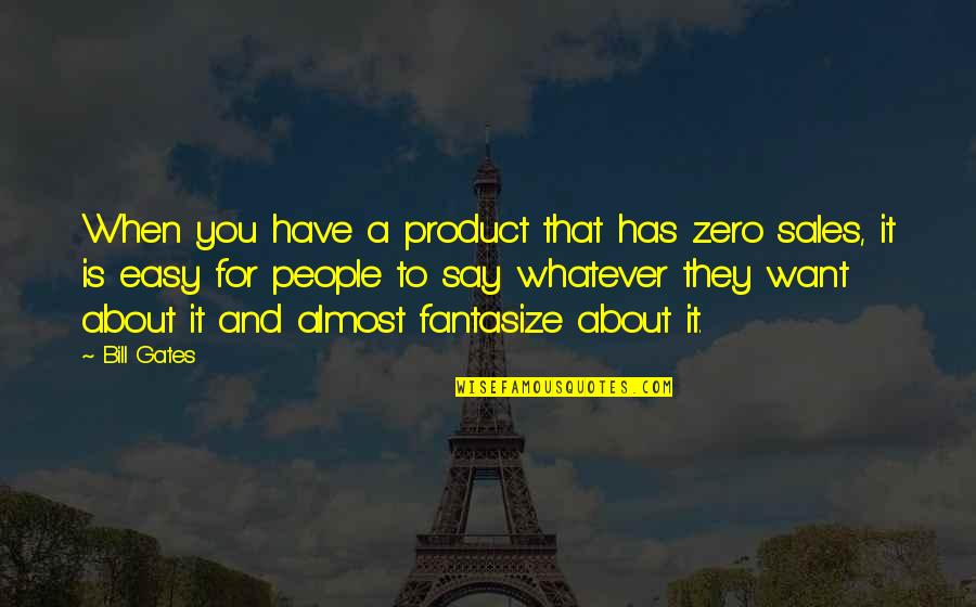 Sales Quotes By Bill Gates: When you have a product that has zero