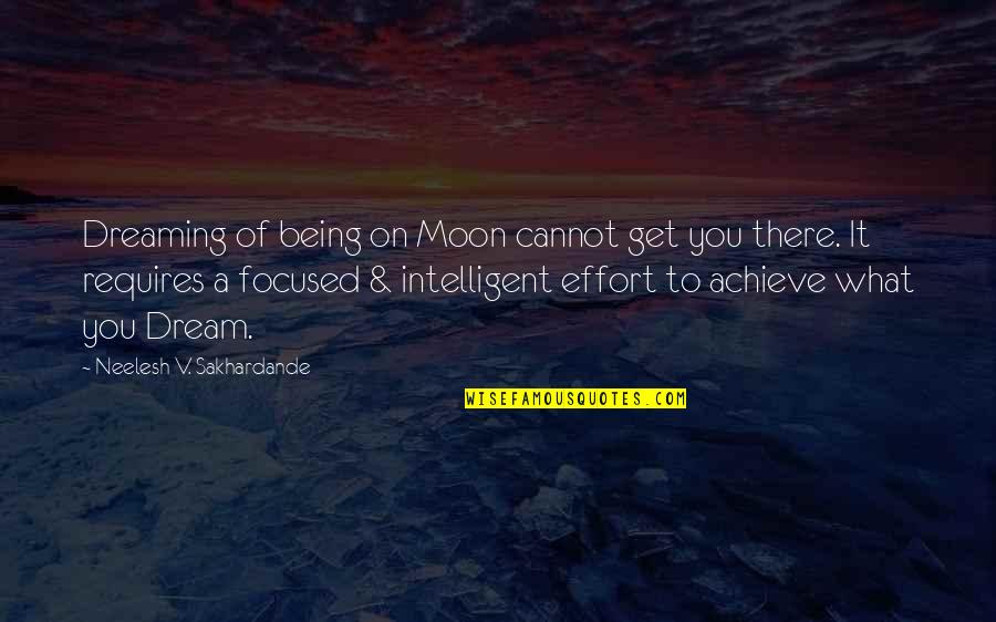 Sales Quotes By Neelesh V. Sakhardande: Dreaming of being on Moon cannot get you