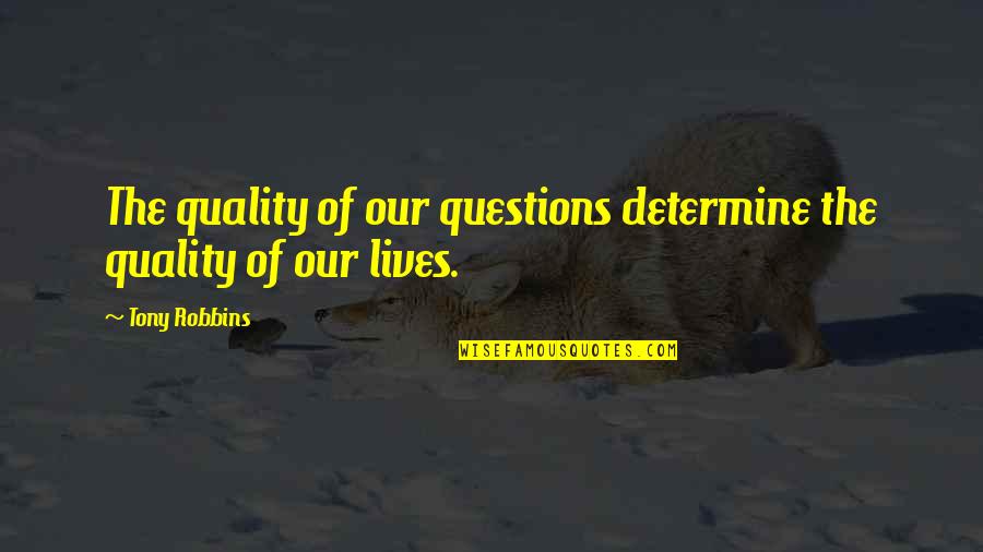 Sales Target Motivational Quotes By Tony Robbins: The quality of our questions determine the quality