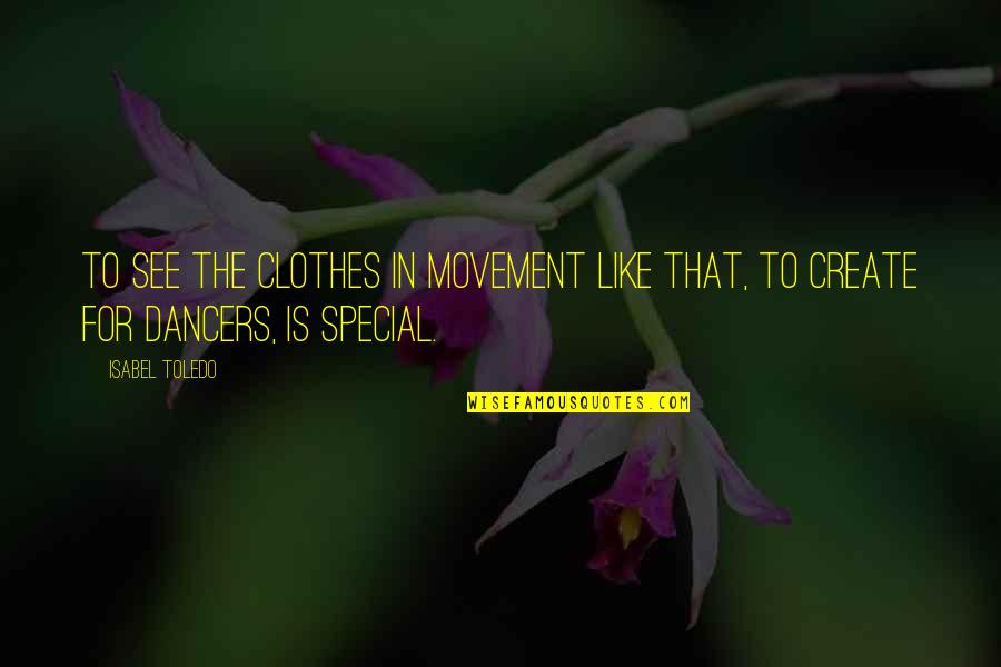 Salesman Inspirational Quotes By Isabel Toledo: To see the clothes in movement like that,