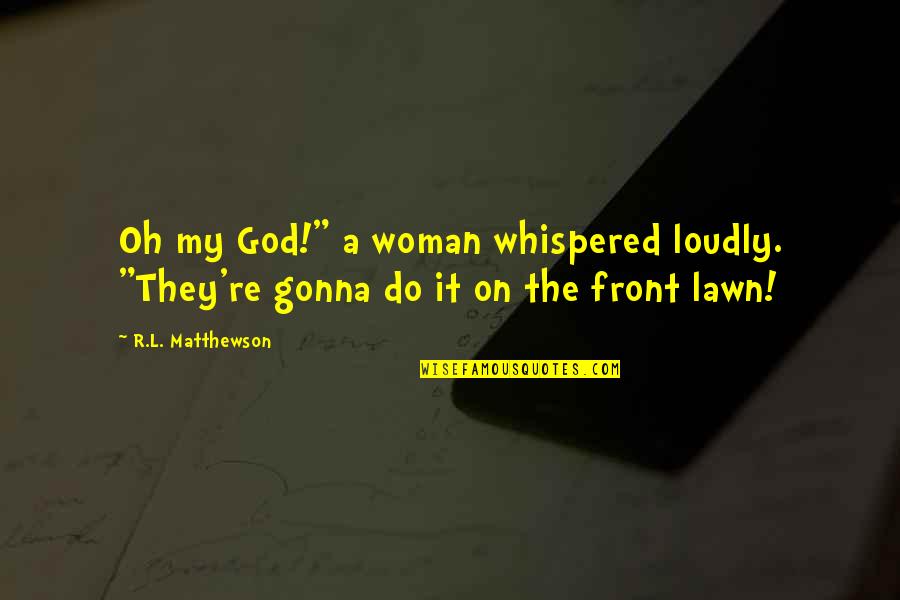 Salesmanship Motivational Quotes By R.L. Matthewson: Oh my God!" a woman whispered loudly. "They're