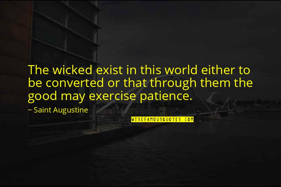 Salesmanship Motivational Quotes By Saint Augustine: The wicked exist in this world either to