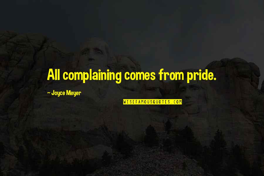Salfate Videos Quotes By Joyce Meyer: All complaining comes from pride.