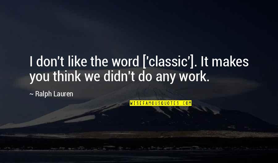 Salg Tarj Ni J R Sb R S G Quotes By Ralph Lauren: I don't like the word ['classic']. It makes