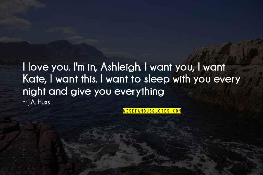 Salg Tarj Ni Pok Quotes By J.A. Huss: I love you. I'm in, Ashleigh. I want