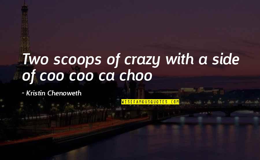 Salgado Genesis Quotes By Kristin Chenoweth: Two scoops of crazy with a side of