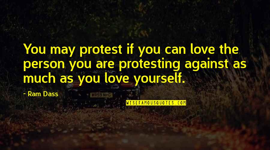 Salicina Tree Quotes By Ram Dass: You may protest if you can love the