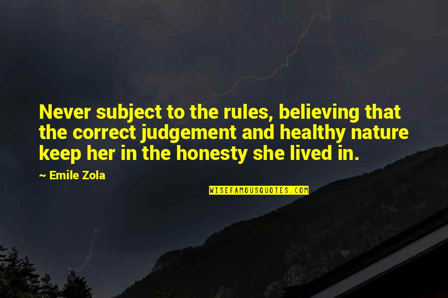 Salignac Brandy Quotes By Emile Zola: Never subject to the rules, believing that the