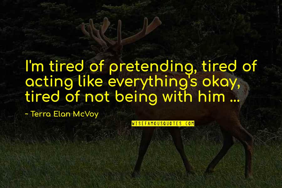 Salignac Brandy Quotes By Terra Elan McVoy: I'm tired of pretending, tired of acting like