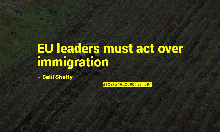 Salil Shetty Quotes By Salil Shetty: EU leaders must act over immigration