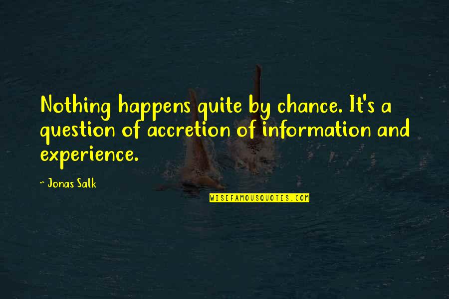 Salk Quotes By Jonas Salk: Nothing happens quite by chance. It's a question