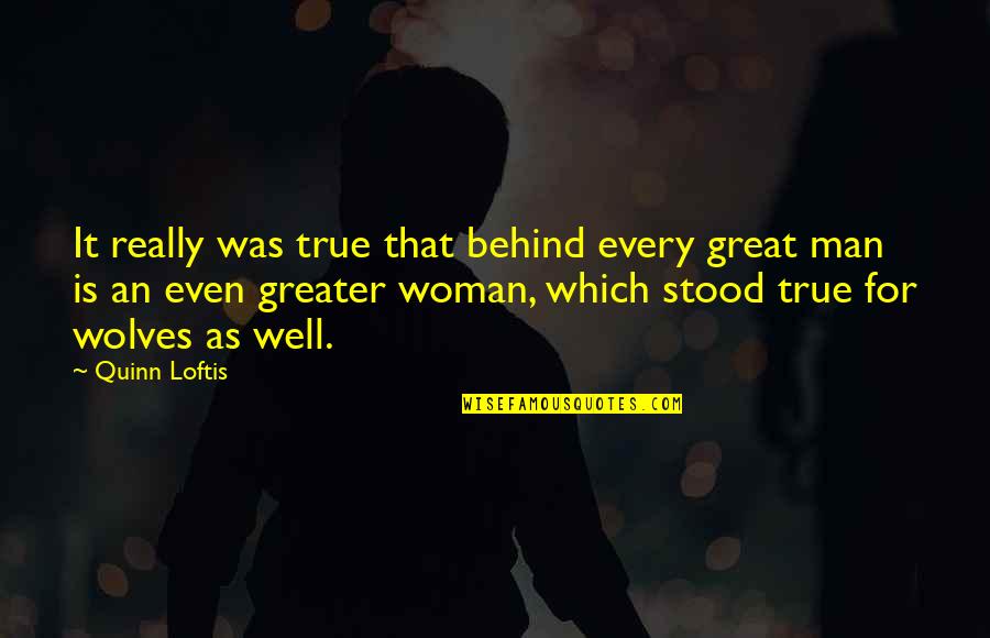 Salleras Hermanos Quotes By Quinn Loftis: It really was true that behind every great